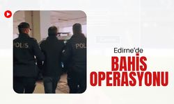 Edirne'de Bahis Operasyonu