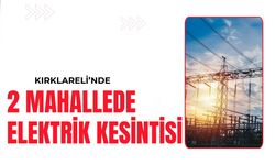 Kırklareli’nde 2 Mahallede Elektrik Kesintisi