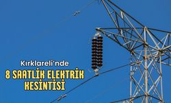 Kırklareli’nde 8 Saatlik Elektrik Kesintisi