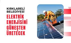 Kırklareli Belediyesi Elektrik Enerjisini Güneşten Üretecek
