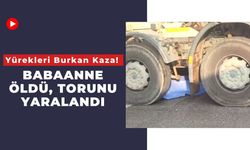 Yürekleri Burkan Kaza! Babaanne Öldü, Torunu Yaralandı