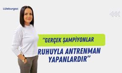Lüleburgaz: “Gerçek Şampiyonlar Ruhuyla Antrenman Yapanlardır”