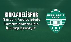Kırklarelispor, “Sürecin Adalet İçinde Tamamlanması İçin İş Birliği İçindeyiz”