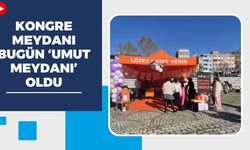 Kongre Meydanı Bugün ‘Umut Meydanı’ Oldu