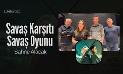 Lüleburgaz’da Savaş Karşıtı Savaş Oyunu Sahne Alacak