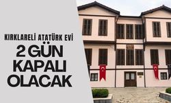 Kırklareli Atatürk Evi 2 Gün Kapalı Olacak