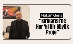 Hakan Geriş, “Kırklareli’ne Her Yıl Bir Büyük Proje”