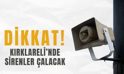 Dikkat! Kırklareli’nde Sirenler Çalacak