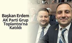 Başkan Erdem, AK Parti Grup Toplantısı’na Katıldı
