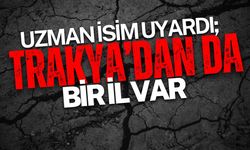 Uzman İsim Uyardı! Trakya'dan da Bir İl Var