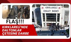 FLAŞ; Kırklareli’nde Daltonlar Çetesine Darbe