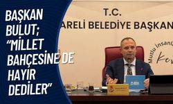 Başkan Bulut; “Millet Bahçesine De Hayır Dediler”