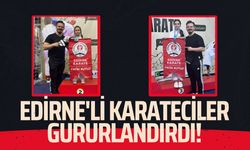 Edirne'li Karateciler Gururlandırdı!