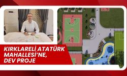 Kırklareli Atatürk Mahallesi’ne, Dev Proje