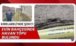 KIRKLARELİ’NDE ŞOK; Evin Bahçesinde Havan Topu Bulundu