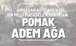 Armağan Köyü’nden Bir Milli Mücadele Kahramanı; Pomak Adem Ağa