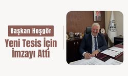Başkan Hoşgör, Yeni Tesis İçin İmzayı Attı