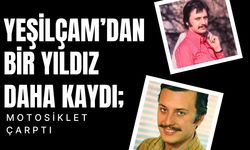 YEŞİLÇAM’DAN BİR YILDIZ DAHA KAYDI; Motosiklet Çarptı