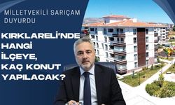 SARIÇAM DUYURDU; Kırklareli’nde Hangi İlçeye, Kaç Konut Yapılacak?