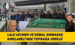 Lale Uzuner ve Kemal Sırmakeş Kırklareli’nde Toprağa Verildi