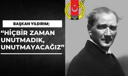 Başkan Yıldırım; “Hiçbir Zaman Unutmadık, Unutmayacağız”
