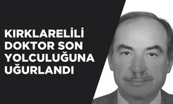 Kırklarelili Doktor Son Yolculuğuna Uğurlandı