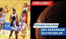 Kırklareli; Potanın Kızlarını Dev Ekrandan İzleyecekler