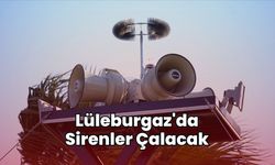 Lüleburgaz'da Sirenler Çalacak