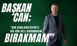 Başkan Can, “Ben Kırklarelispor’u Bir Gün Bile Bırakmadım, Bırakmam”