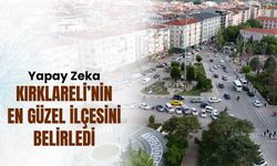 Yapay Zeka Kırklareli’nin En Güzel İlçesini Belirledi