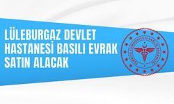 LÜLEBURGAZ DEVLET HASTANESİ BASILI EVRAK SATIN ALACAK