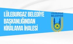 LÜLEBURGAZ BELEDİYE BAŞKANLIĞINDAN KİRALAMA İHALESİ