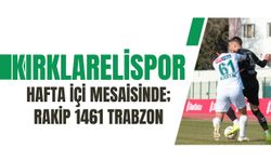 Kırklarelispor Hafta İçi Mesaisinde; Rakip 1461 Trabzon