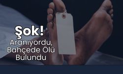 Şok! Aranıyordu, Bahçede Ölü Bulundu