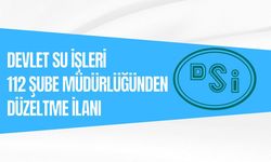 DEVLET SU İŞLERİ 112 ŞUBE MÜDÜRLÜĞÜNDEN DÜZELTME İLANI