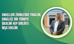 Engelleri Zihinlerde Yıkalım Ve Engelsiz Bir Türkiye İdealini Hep Birlikte İnşa Edelim