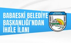 BABAESKİ BELEDİYE BAŞKANLIĞI’NDAN İHALE İLANI