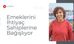 Kırklareli: Emeklerini İhtiyaç Sahiplerine Bağışlıyor