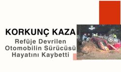 Korkunç Kaza; Refüje Devrilen Otomobilin Sürücüsü Hayatını Kaybetti