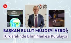Başkan Bulut Müjdeyi Verdi; Kırklareli’nde Bilim Merkezi Kuruluyor