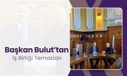 Başkan Bulut’tan İş Birliği Temasları