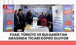 Fuar, Türkiye ve Bulgaristan Arasında Ticari Köprü Oluyor