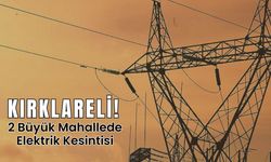 Kırklareli! 2 Büyük Mahallede Elektrik Kesintisi