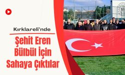 Kırklareli’nde Şehit Eren Bülbül İçin Sahaya Çıktılar