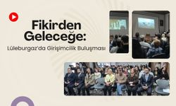 Fikirden Geleceğe: Lüleburgaz’da Girişimcilik Buluşması
