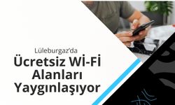 Lüleburgaz’da Ücretsiz Wİ-Fİ Alanları Yaygınlaşıyor