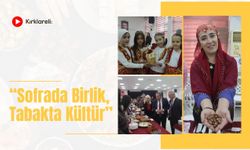 Kırklareli: “Sofrada Birlik, Tabakta Kültür”