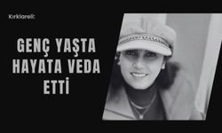 Kırklareli: Genç Yaşta Hayata Veda Etti