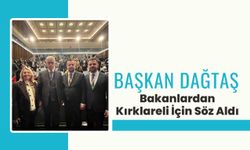 Başkan Dağtaş, Bakanlardan Kırklareli İçin Söz Aldı