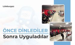 Lüleburgaz: Önce Dinlediler Sonra Uyguladılar